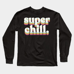 Super Chill. Long Sleeve T-Shirt